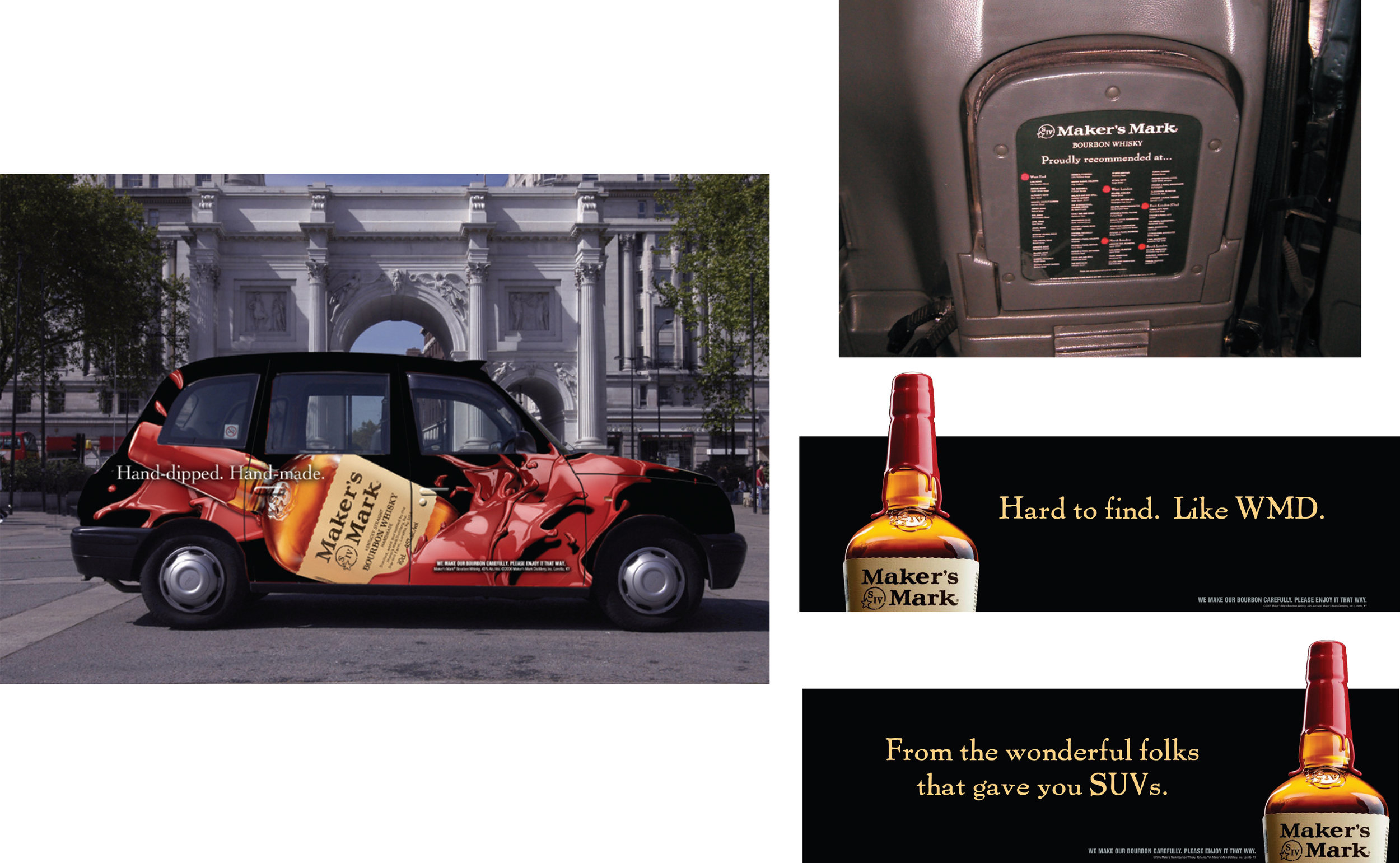 When Maker's Mark made its London debut, we created outdoor and posters introducing Brits to the red wax. But there was a problem: only a few bars in London actually carried it. To help we created the Waxi Taxi, an eye-catching vehicle adorne