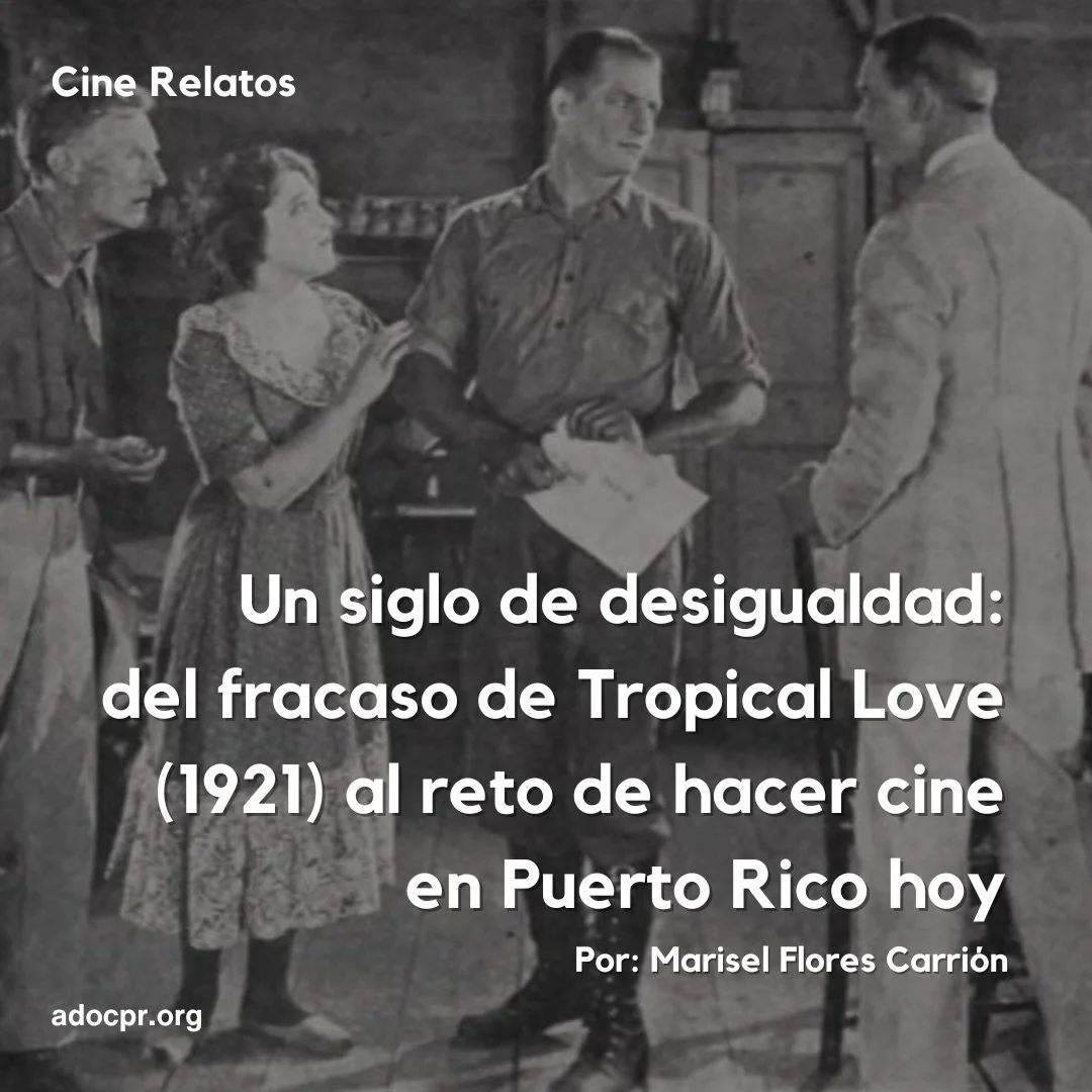 Nueva entrada en nuestro blog #CineRelatos. En su ensayo, &ldquo;Un siglo de desigualdad: del fracaso de Tropical Love (1921) al reto de hacer cine en Puerto Rico hoy&rdquo;, Marisel Flores Carri&oacute;n expone los problemas y obst&aacute;culos a lo