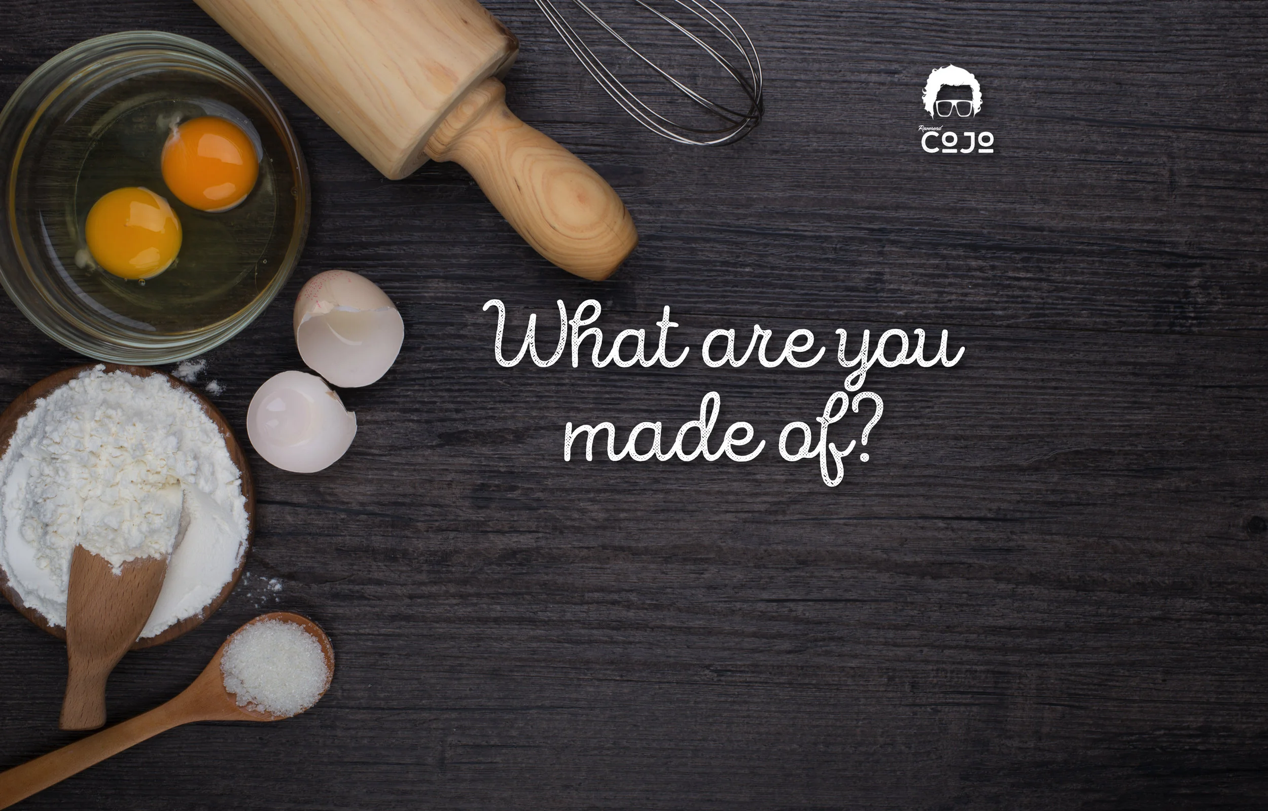 What are you Made of?