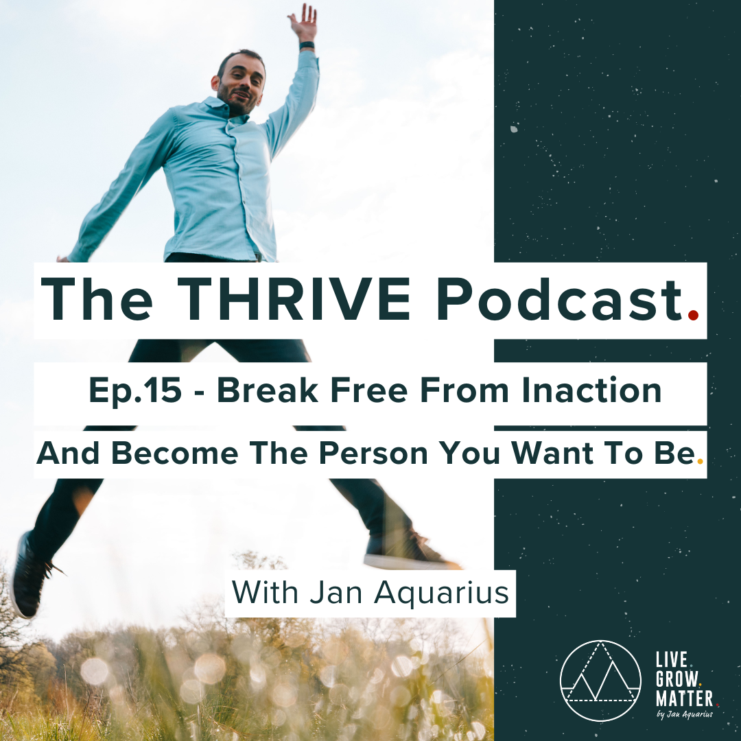 15. Break Free From Inaction And Become The Person You Want To Be