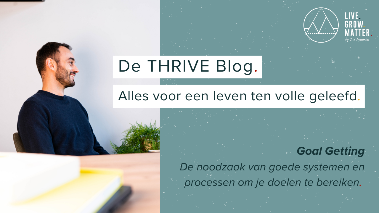 Goal Getting - de noodzaak van een goed systeem voor het bereiken van je doelen