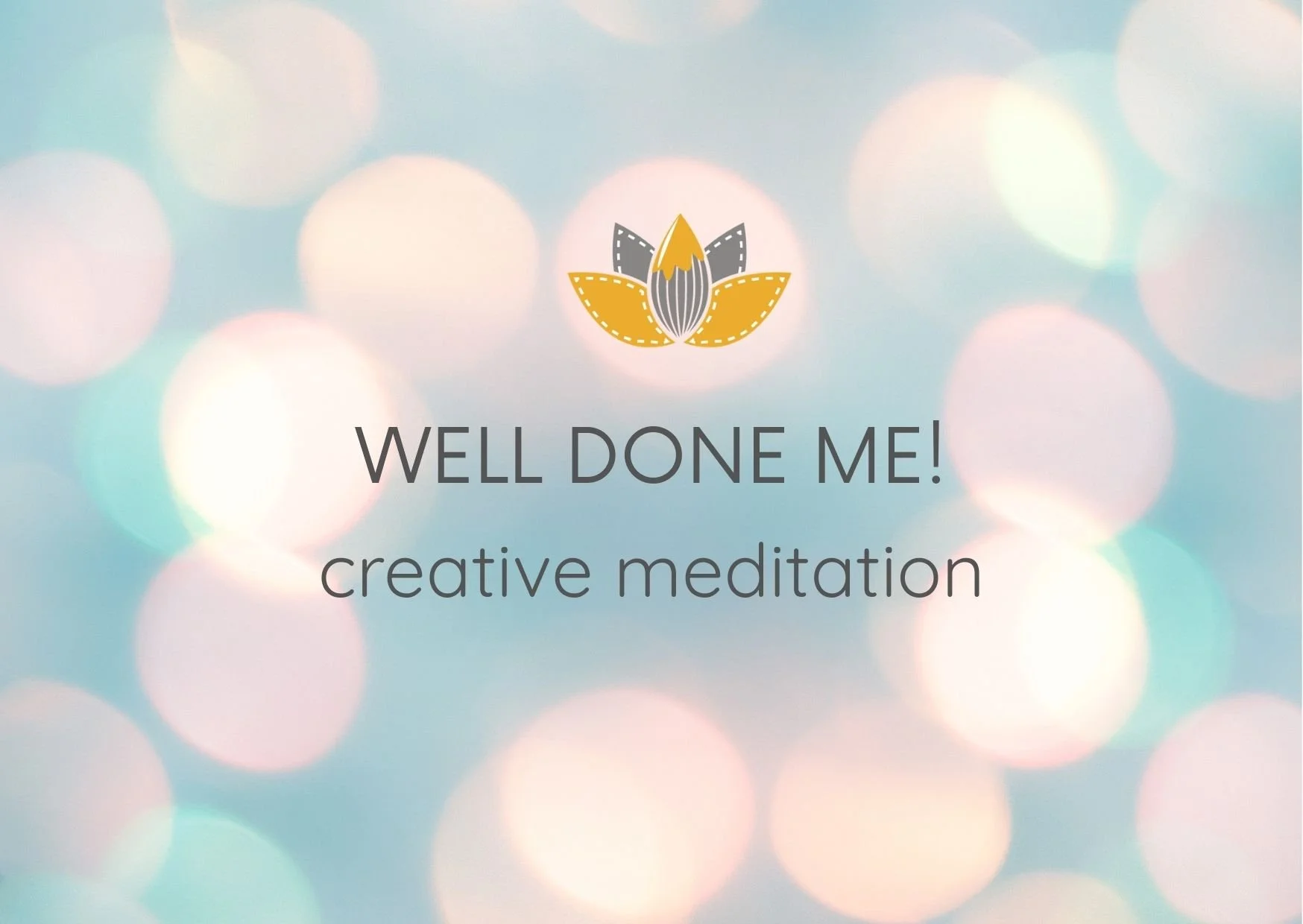 The Well Done Me Creative Meditation