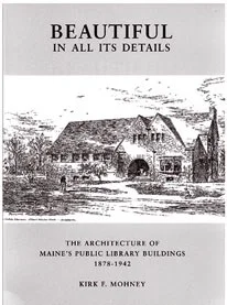 Beautiful in All Its Details – The Architecture of Maine’s Public Library Buildings, 1878-1942