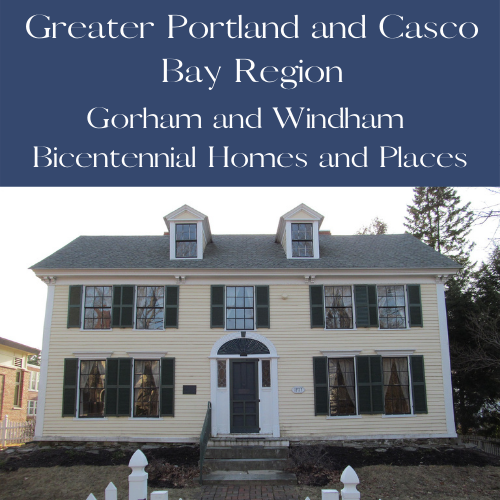 Greater Portland and Casco Bay Region: Visiting Gorham and Windham Bicentennial Homes