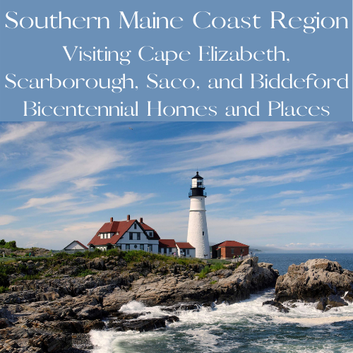 Southern Maine Coast Region: Cape Elizabeth, Scarborough, Saco, and Scarborough Bicentennial Homes and Places