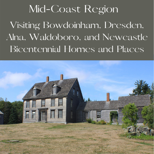 Visiting Bowdoinham, Dresden, Alna, Waldoboro, and Newcastle Bicentennial Homes and Places