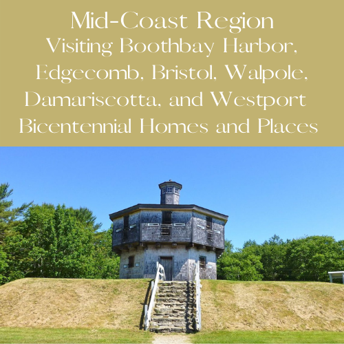 Visiting Boothbay Harbor, Edgecomb, Bristol, Walpole, Damariscotta, and Westport  Bicentennial Homes and Places