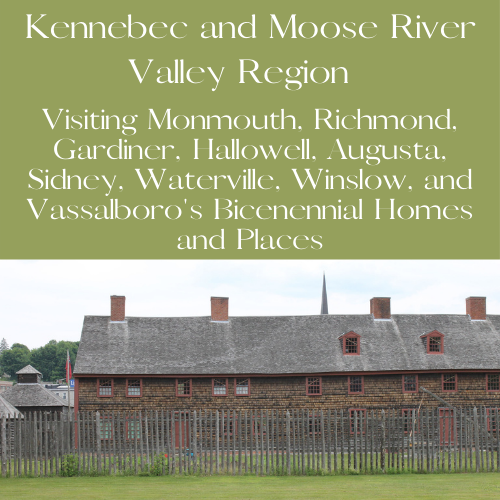 Visiting Monmouth, Richmond, Gardiner, Hallowell, Augusta, Sidney, Waterville, Winslow, and Vassalboro's Bicentennial Homes and Places