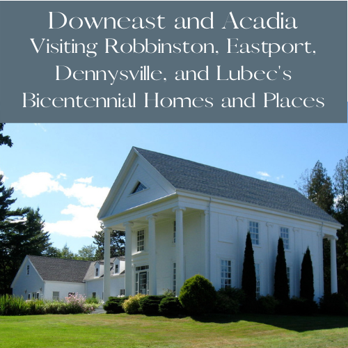 Visiting Robbinston, Eastport, Dennysville, and Lubec's Bicentennial Homes and Places