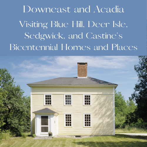 Visiting Blue Hill, Sedgwick, Deer Isle, and Castine's Bicentennial Homes and Places