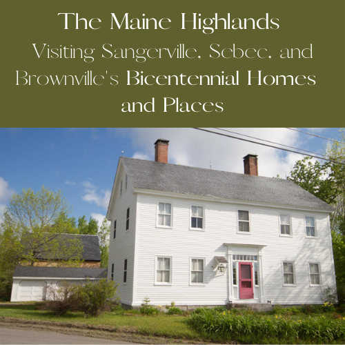 Visiting Sangerville, Sebec, and Brownville's Bicentennial Homes and Places