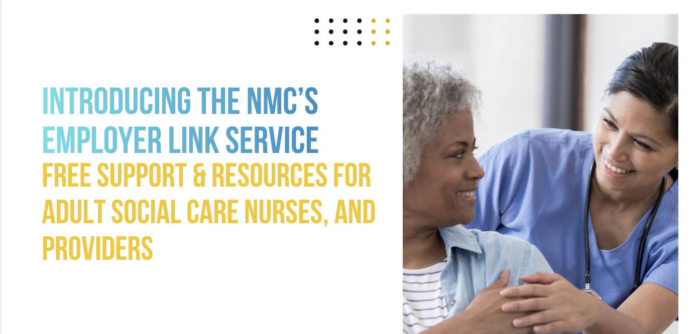 Introducing the NMC’s Employer link service, free support &amp; resources for adult social care nurses, and providers