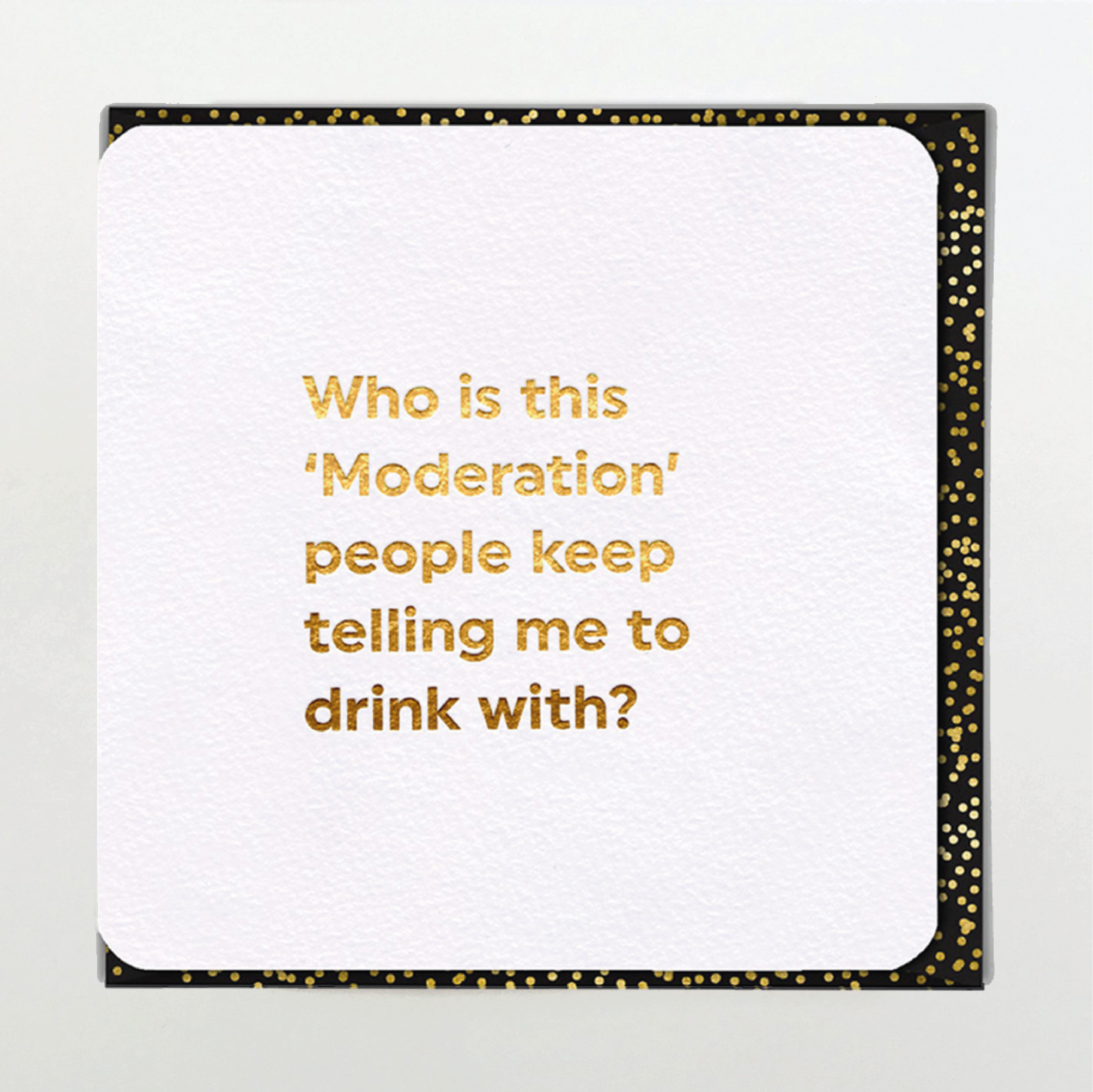 Drink with moderation