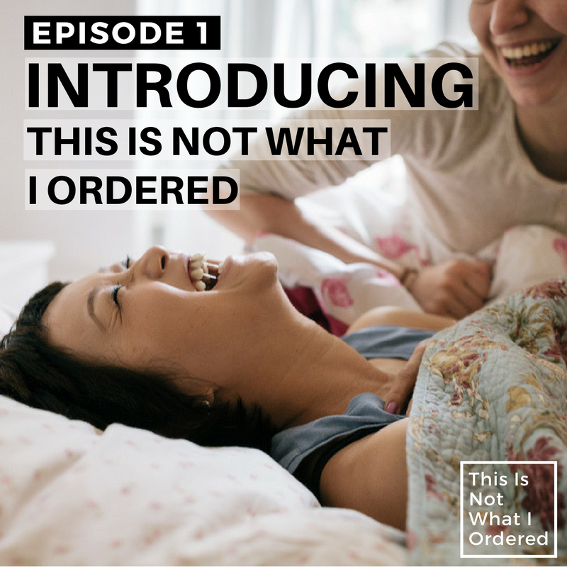 Episode 1: Introducing This Is Not What I Ordered