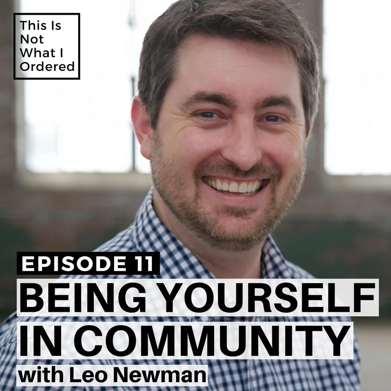 Episode 11: Being Yourself In Community with Leo Newman