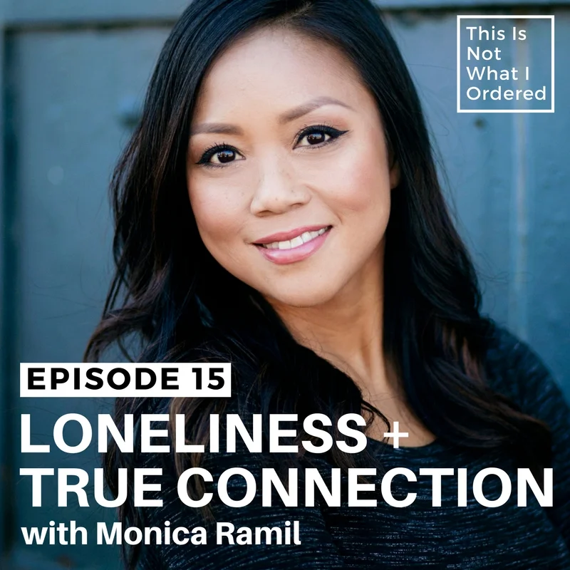Episode 15: Loneliness + True Connection with Monica Ramil