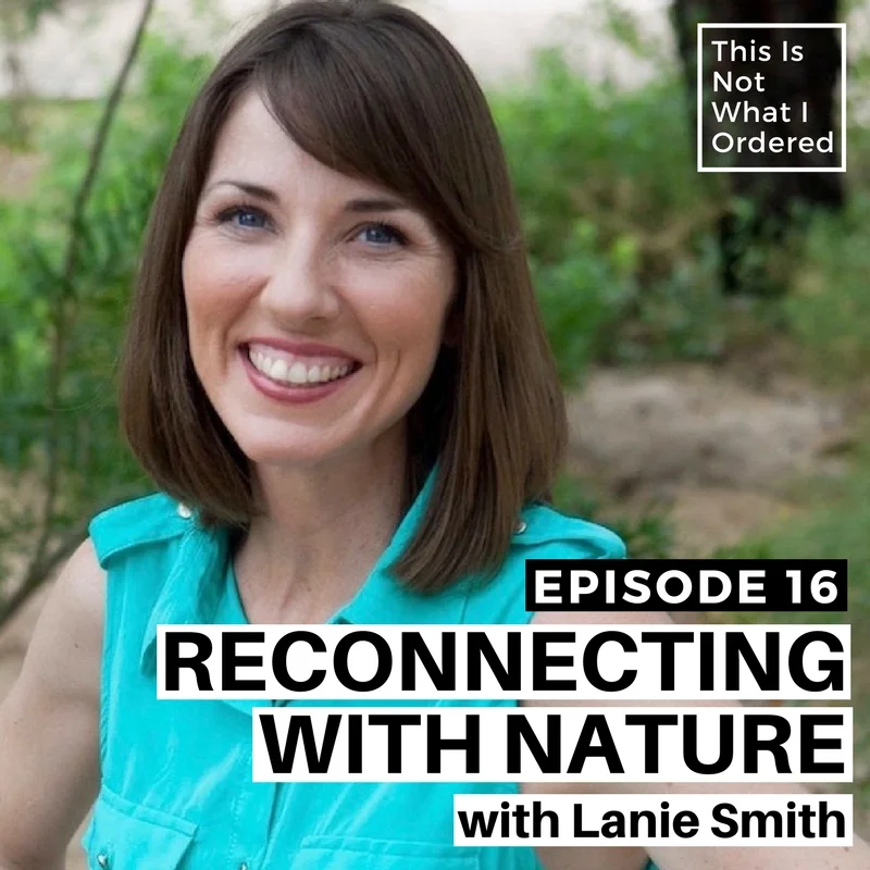 Episode 16: Reconnecting With Nature with Lanie Smith