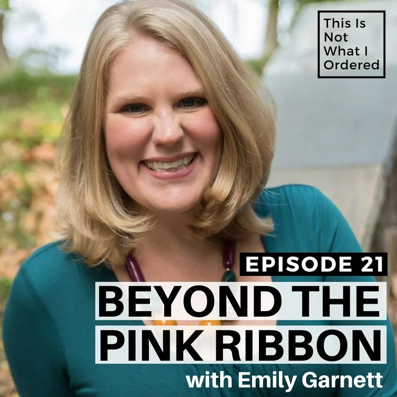 Episode 21: Beyond the Pink Ribbon with Emily Garnett