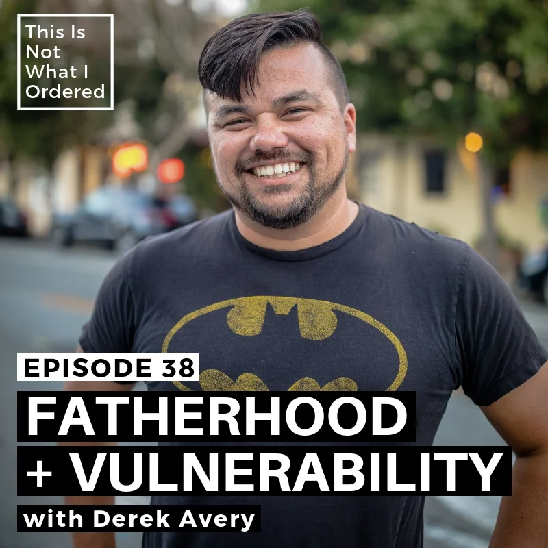 Episode 38: Fatherhood + Vulnerability