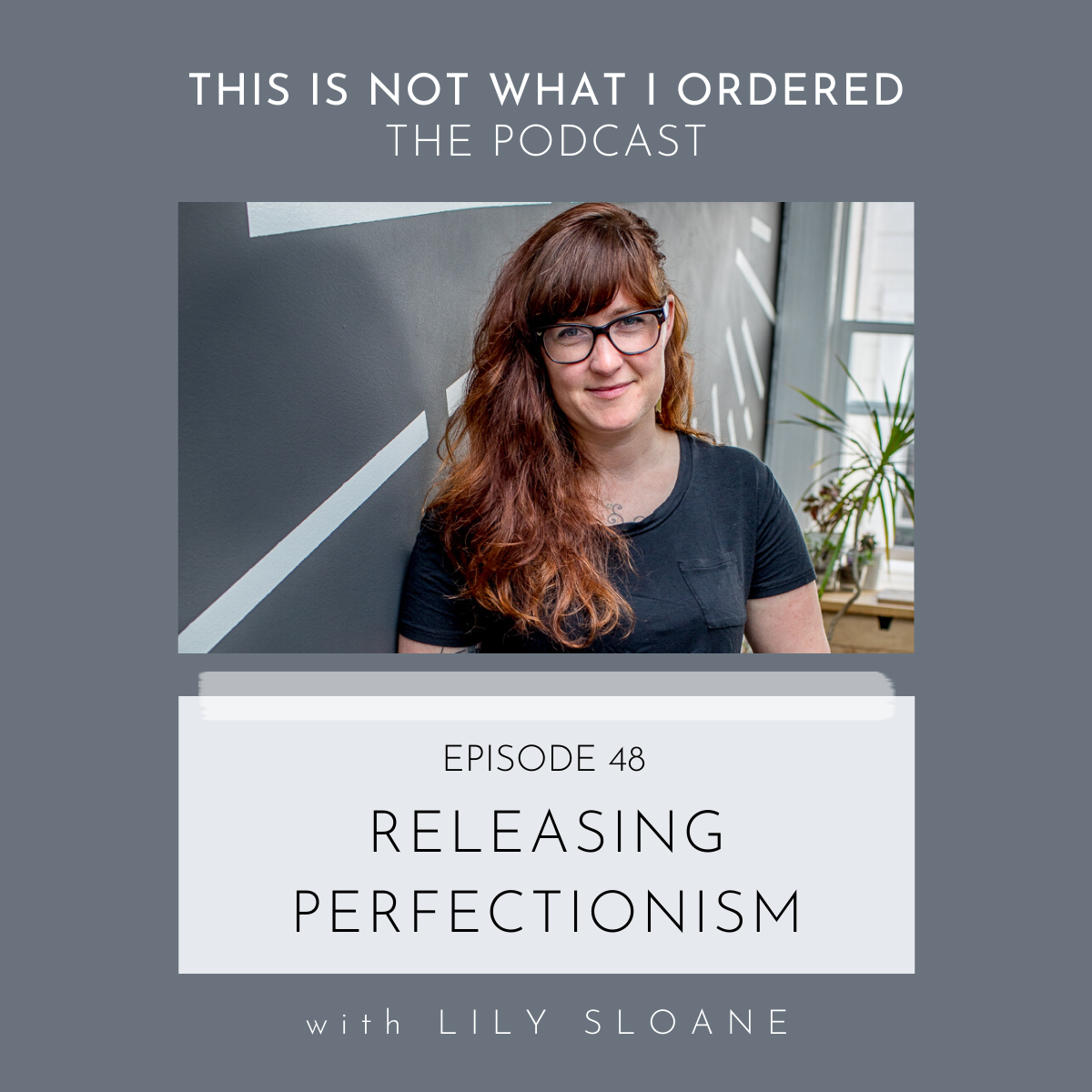 Episode 48: Releasing Perfectionism with Lily Sloane