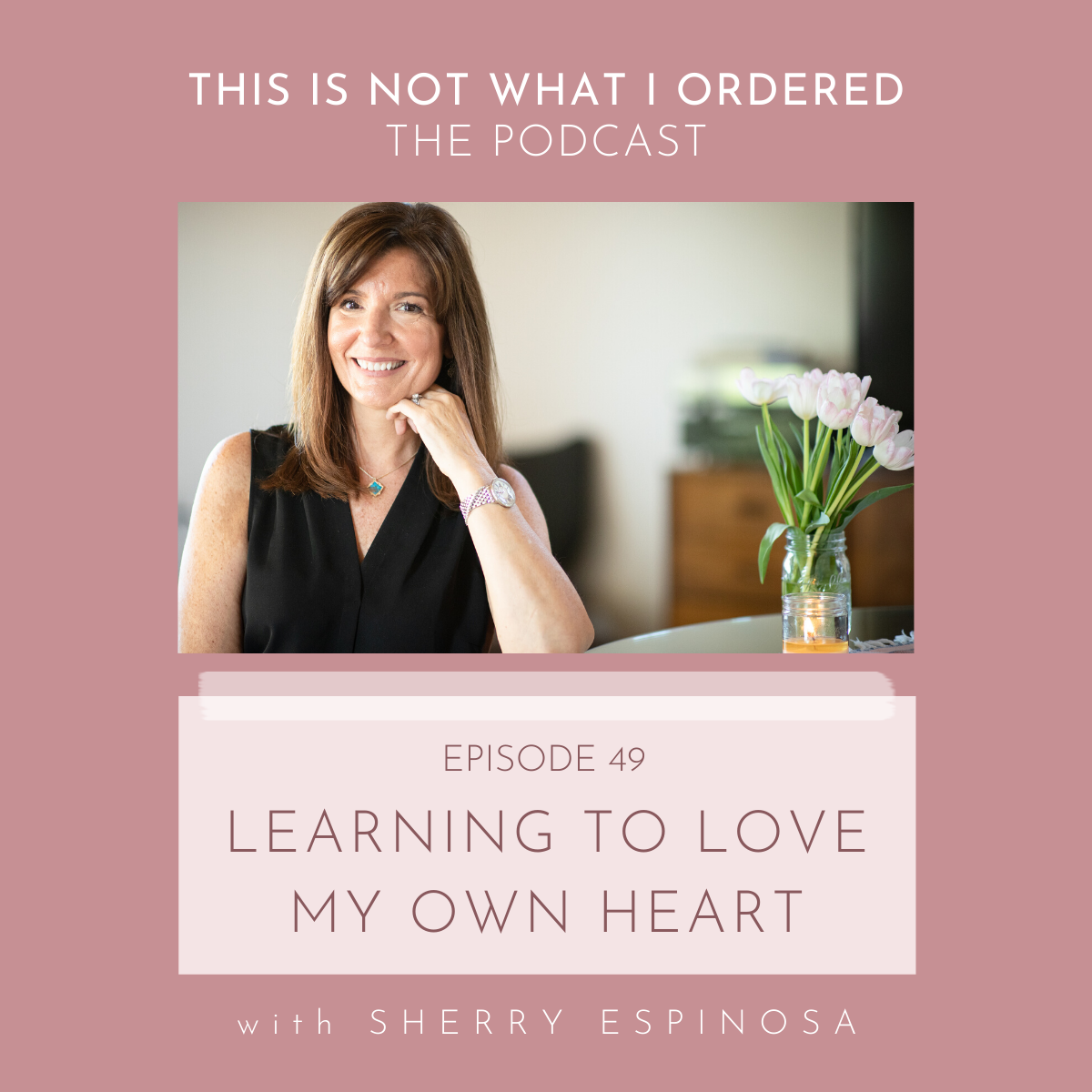 Episode 49: Learning To Love My Own Heart with Sherry Espinosa