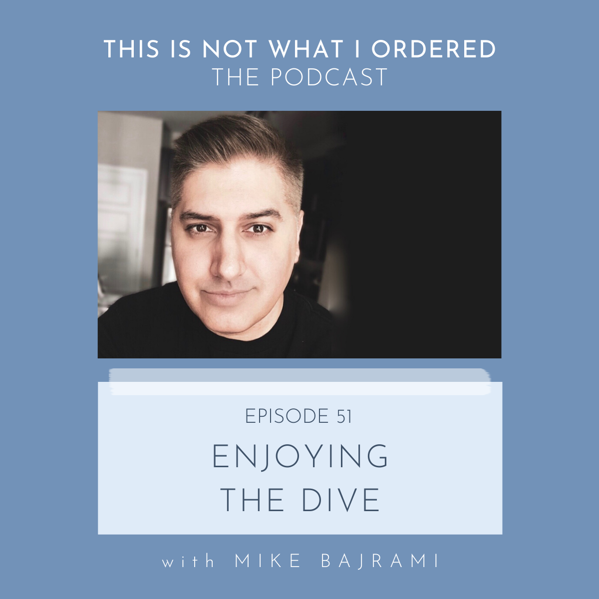 Episode 51: Enjoying The Dive with Mike Bajrami