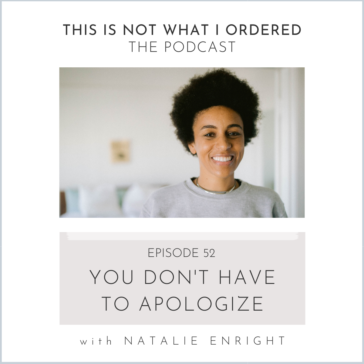 Episode 52: You Don't Have To Apologize with Natalie Enright