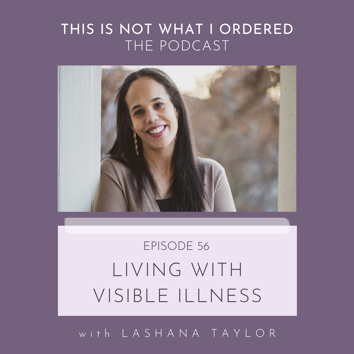 Episode 56: Living With Visible Illness with Lashana Taylor