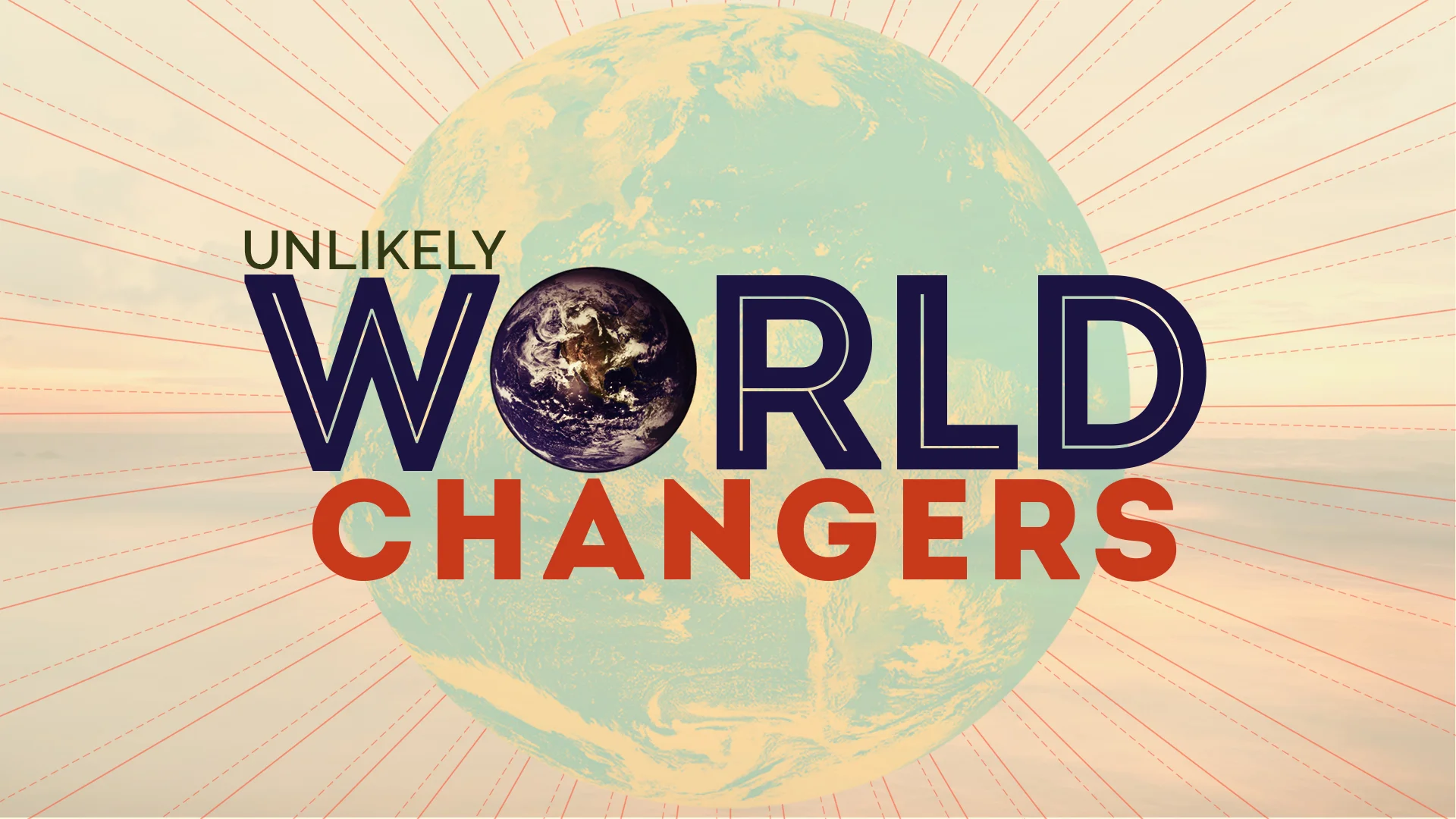 Unlikely World Changers