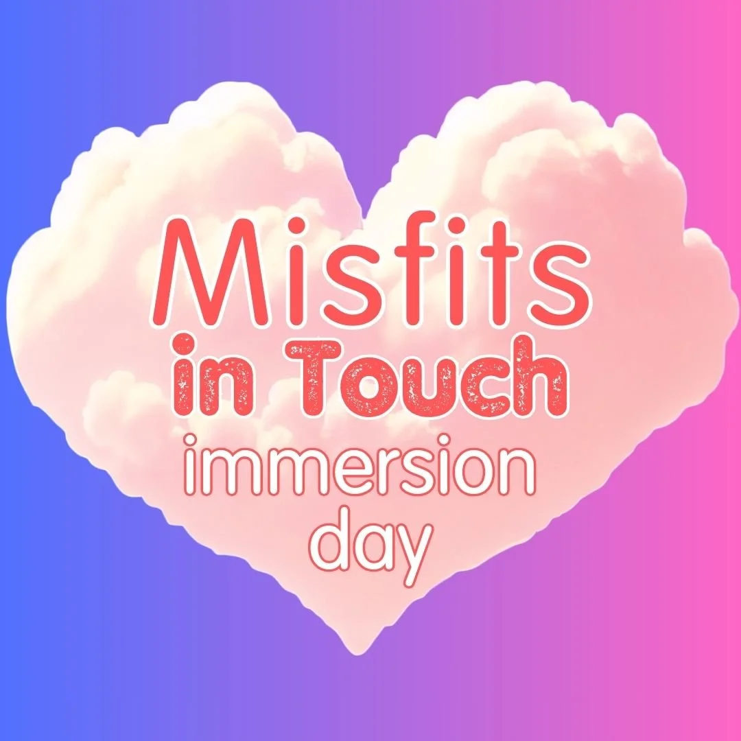 Sunday: Misfits in Touch Immersion Day