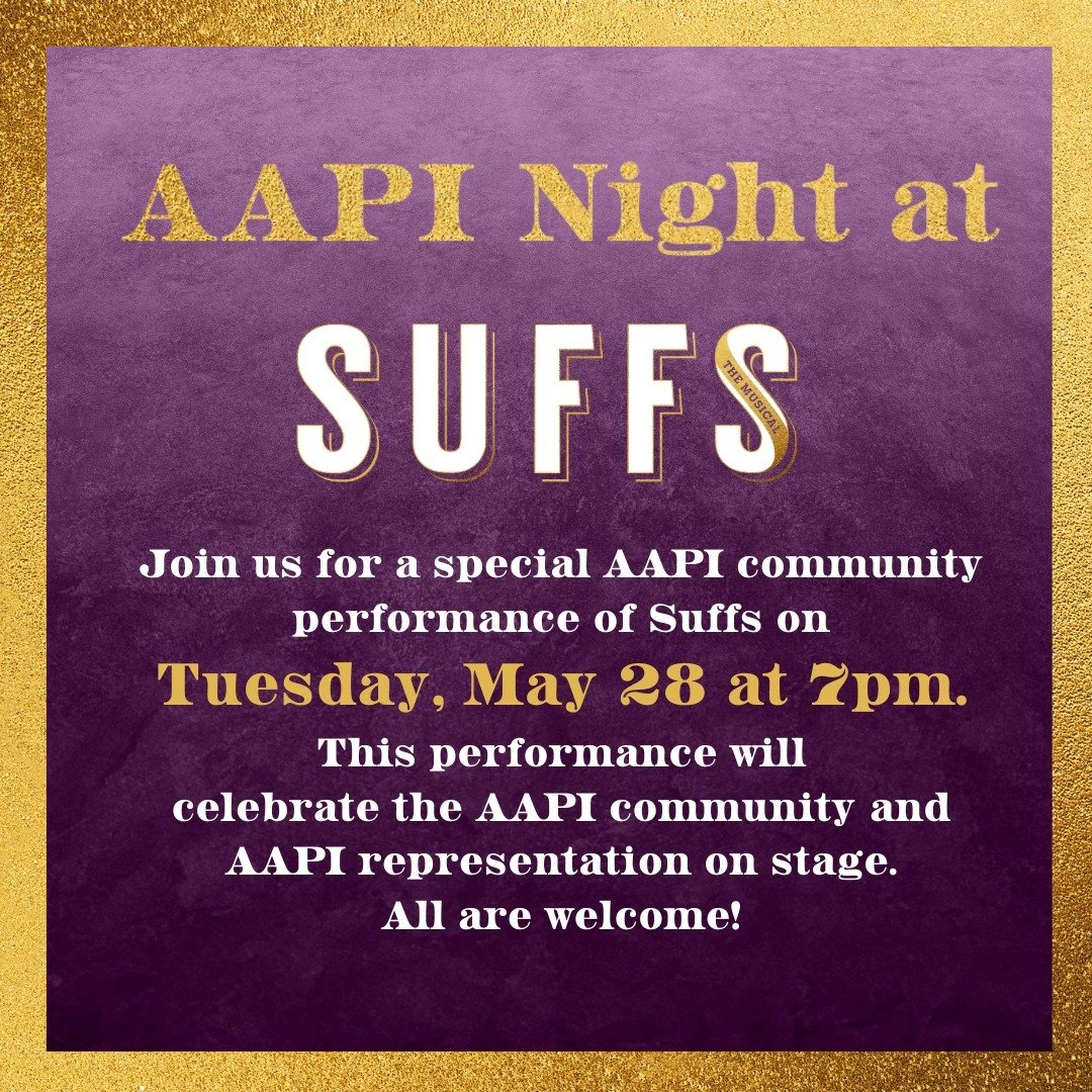 FROM OUR FRIENDS
AAPI Night at @suffsmusical 
Tuesday, May 28 at 7:00 p.m.
Use the code SUFFSAAPI to access 20% off all tickets for the performance.

Please join us for a special AAPI community performance of SUFFS! This performance will celebrate th