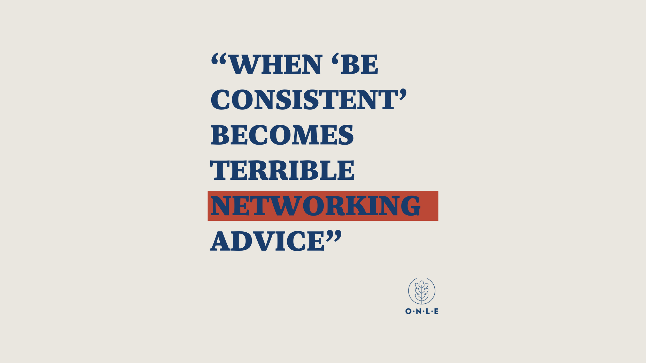 Is ‘consistency’ the most unhelpful word in business networking?