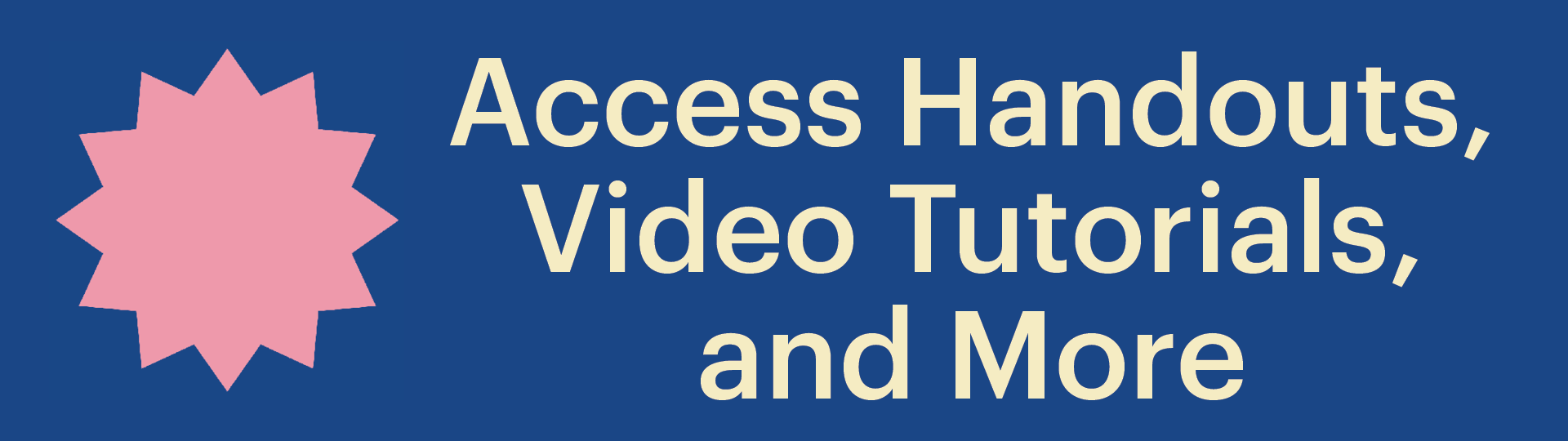 "Access handouts, video tutorials, and more" link to resources page