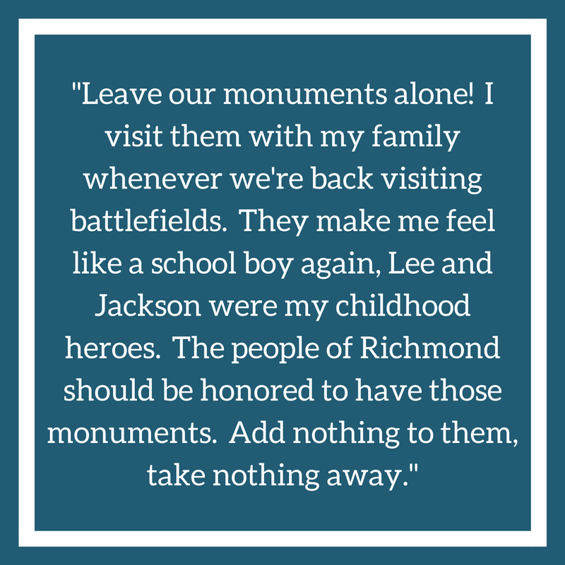 -Leave our monuments alone! I visit them with my family whenever we're back visiting battlefields. They make me feel like a school boy again, Lee and Jackson were my childhood heroes. The people of Richmond should be.png