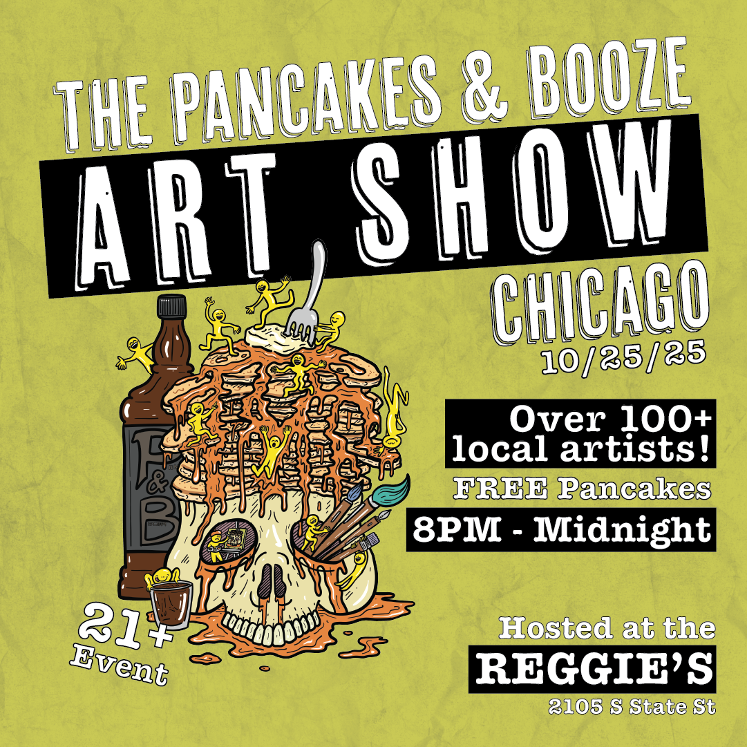 Event poster for 'Pancakes & Booze Art Show' in Chicago on October 25, 2025, featuring over 100 local artists, free pancakes from 8 PM to midnight, hosted at Reggie's at 2105 S State St, with artwork incorporating a skull and a bottle of alcohol.
