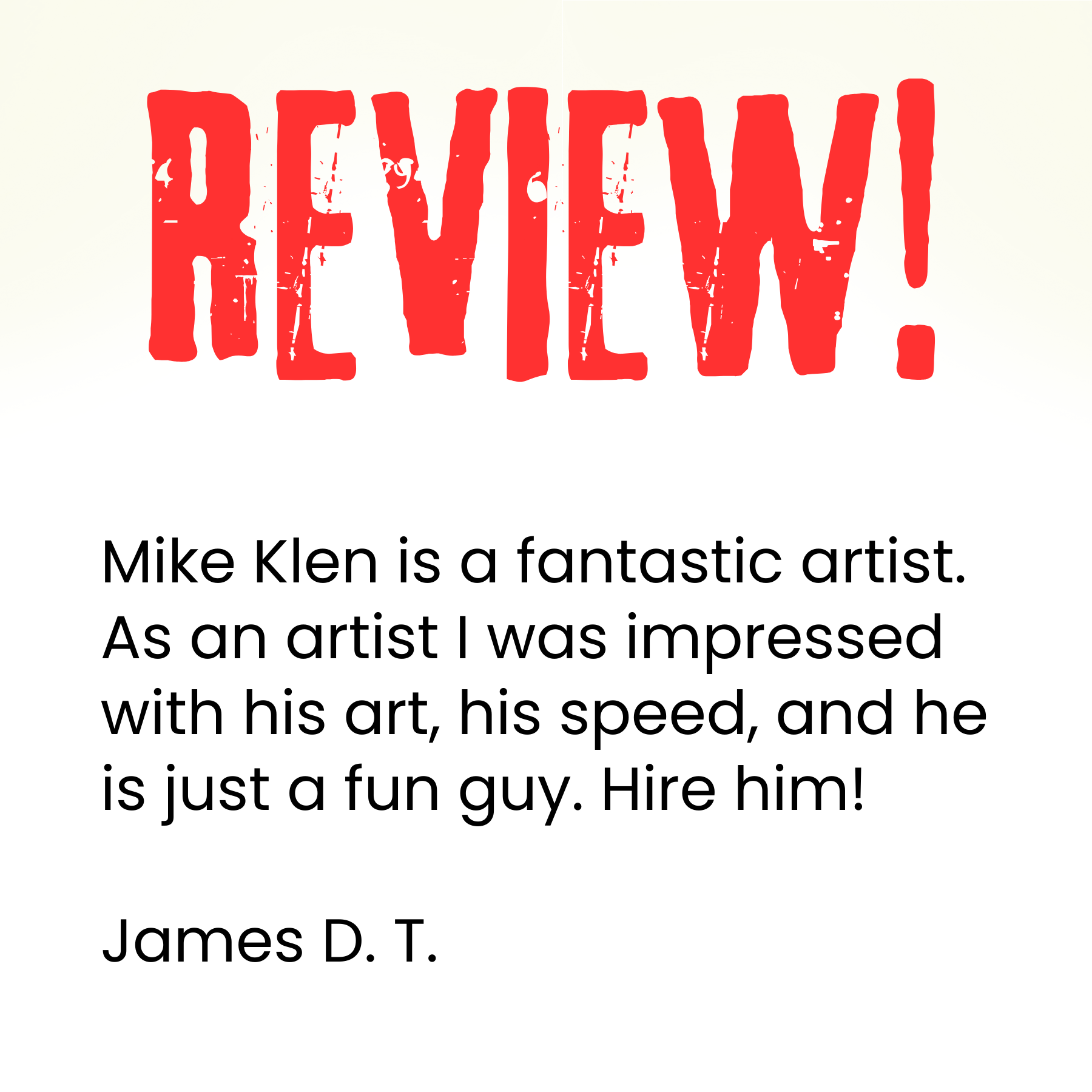 A review sign featuring the word 'REVIEW!' in bold red letters at the top, and a testimonial praising artist Mike Klen below it, with the text: 'Mike Klen is a fantastic artist. As an artist I was impressed with his art, his speed, and he is just a fun guy. Hire him! James D. T.'