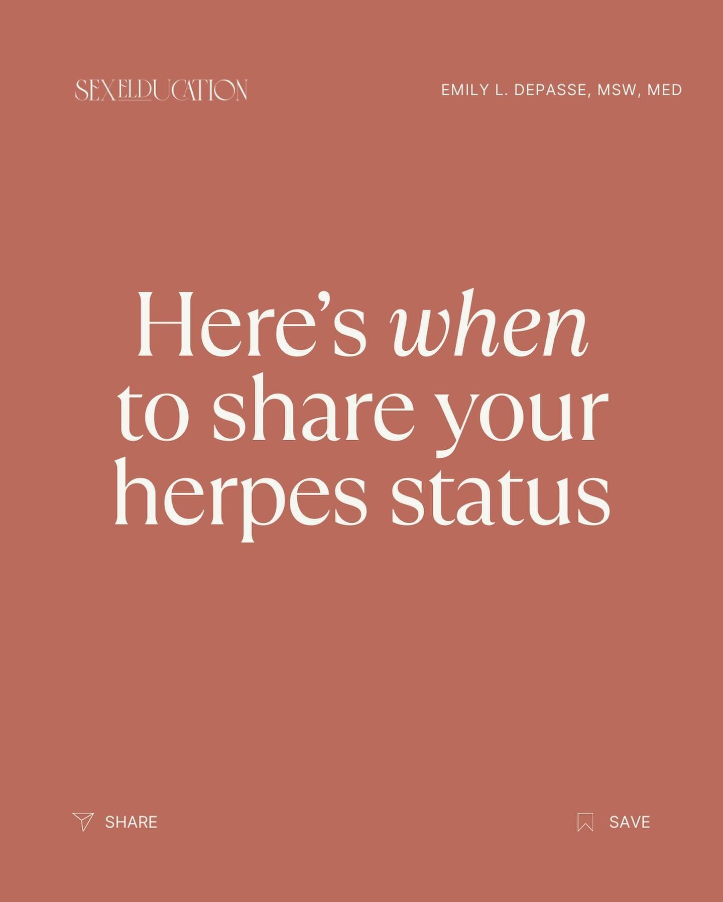 When is the &ldquo;right&rdquo; time to share your herpes status?

Well, it&rsquo;s a simple answer in theory, but our brains like to complicate it.

Most of us realize that we need to tell our partners at some point, but is there one right answer fo