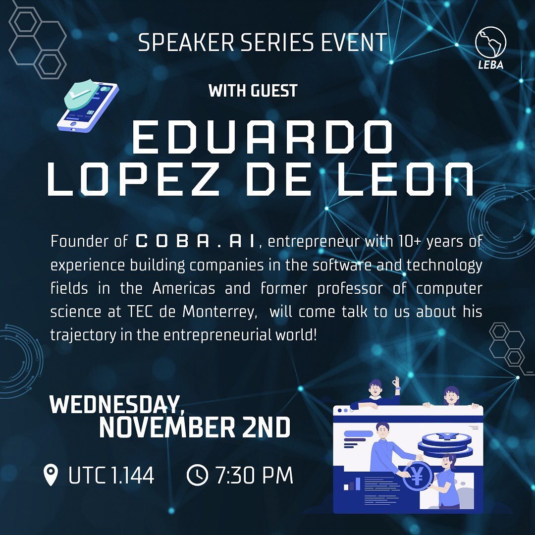 Join guest speaker Eduardo Lopez de Leon, founder of COBA.AI, entrepreneur with 10+ years of experience building companies in the software and technology fields in the Americas, and former professor of computer science at TEC de Monterrey, to come ta