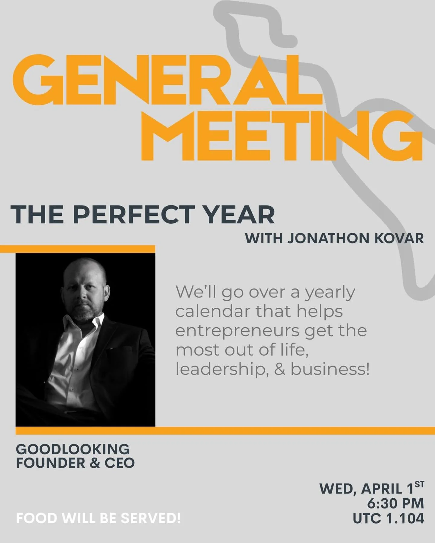 Join us for our next General Meeting with Jonathon Kovar, founder and CEO of GoodLooking. He&rsquo;ll be speaking on &ldquo;The Perfect Year&rdquo; and sharing a yearly calendar designed to help entrepreneurs get the most out of life, leadership, and