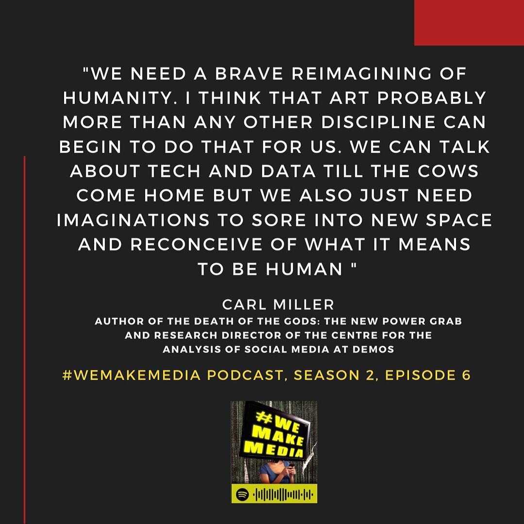 On the role of the artist, #WeMakeMedia podcast, season 2, episode 6

Carl Miller is the author of The Death of the Gods: The New Global Power Grab and the co-founder and Research Director of the Centre for the Analysis of Social Media at Demos, the 