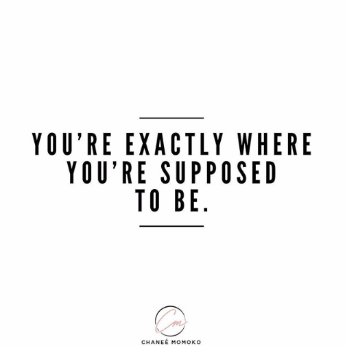 You're Exactly Where You're Supposed to Be