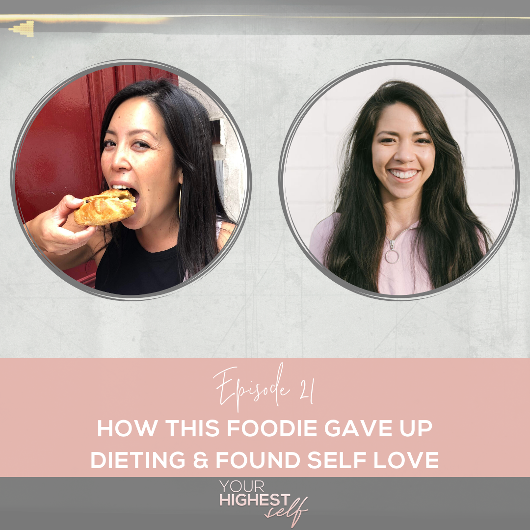 Ep. 021 How This Foodie Gave Up Dieting &amp; Found Self Love