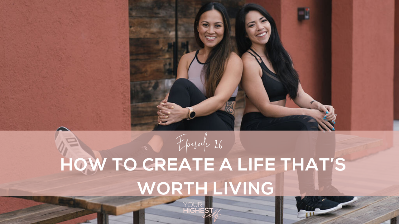 Ep. 026 How To Create A Life That's Worth Living