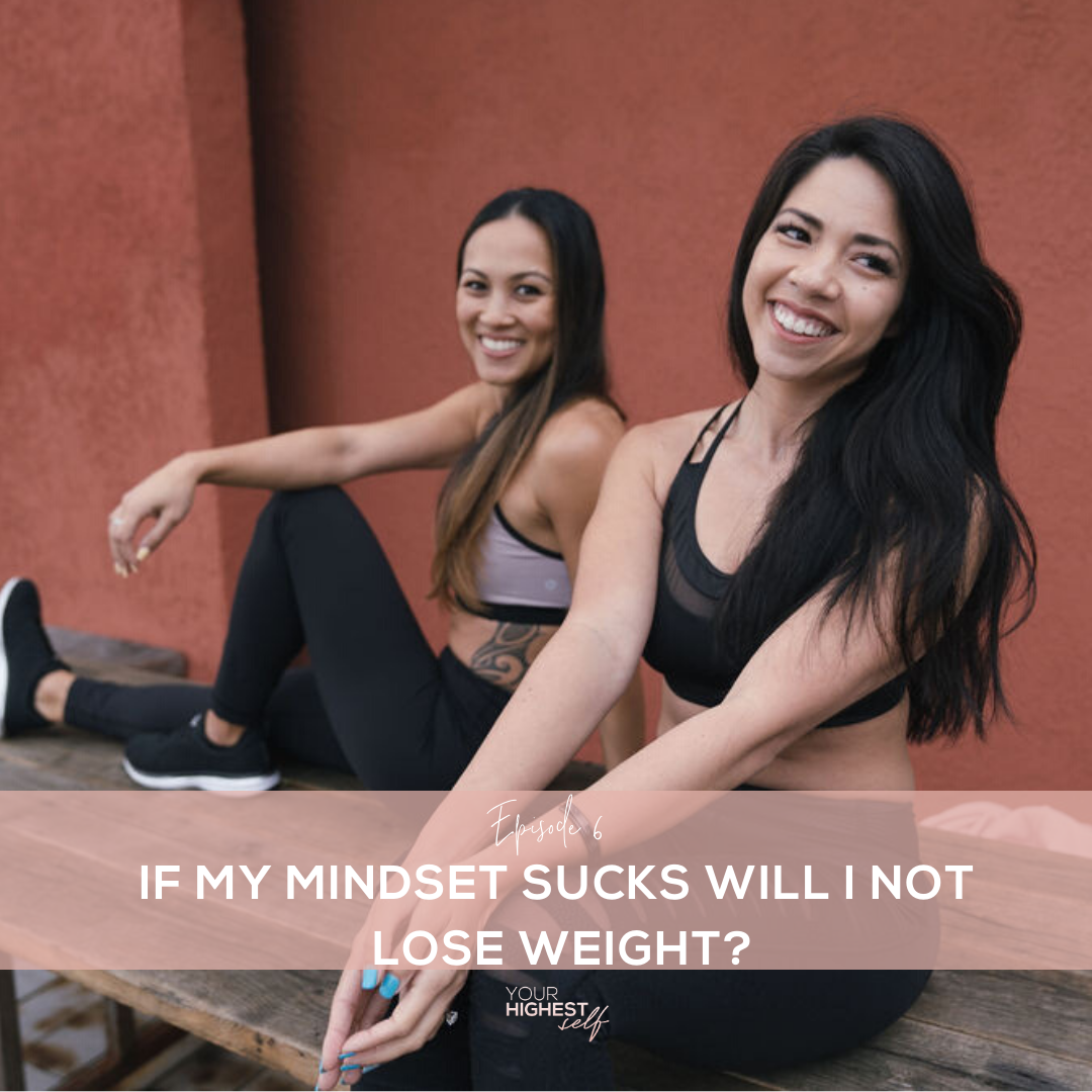 Ep. 006 If My Mindset Sucks Will I Not Lose Weight?