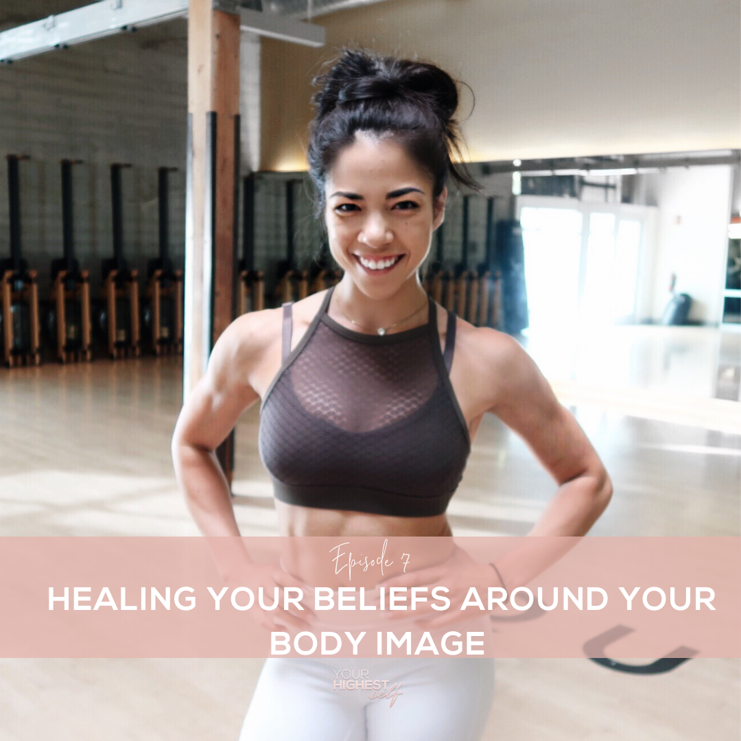Ep. 007 Healing Your Beliefs Around Your Body Image