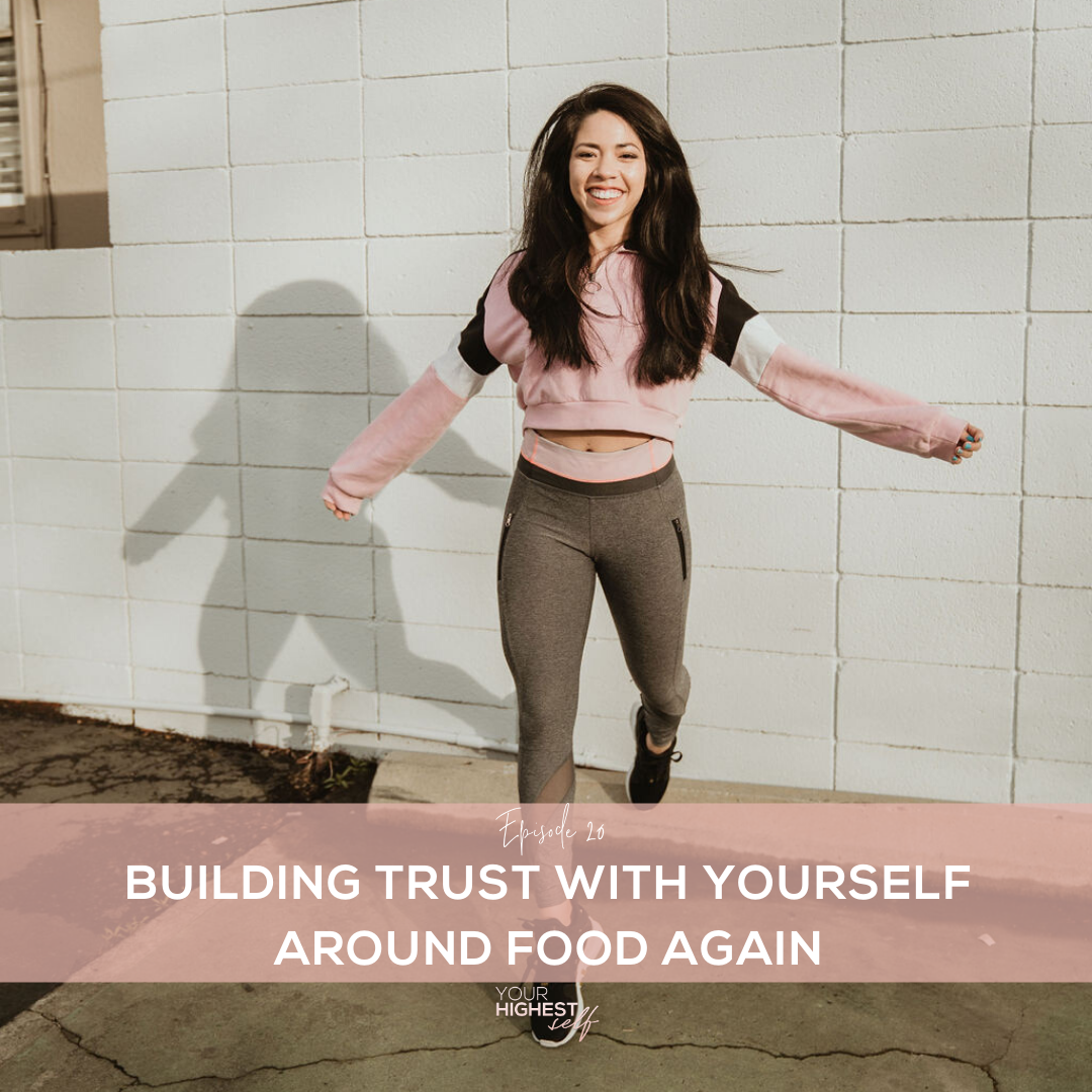 Ep. 020 Building Trust with Your Body Around Food Again