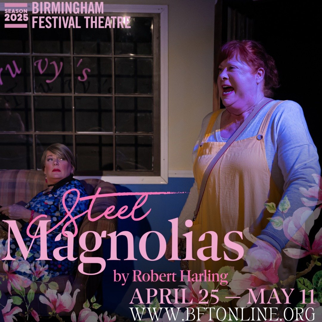 Ouiser wants you to support the arts by getting tickets to Steel Magnolias at Birmingham Festival Theatre. Get your tickets to this southern classic today at www.bftonline.org