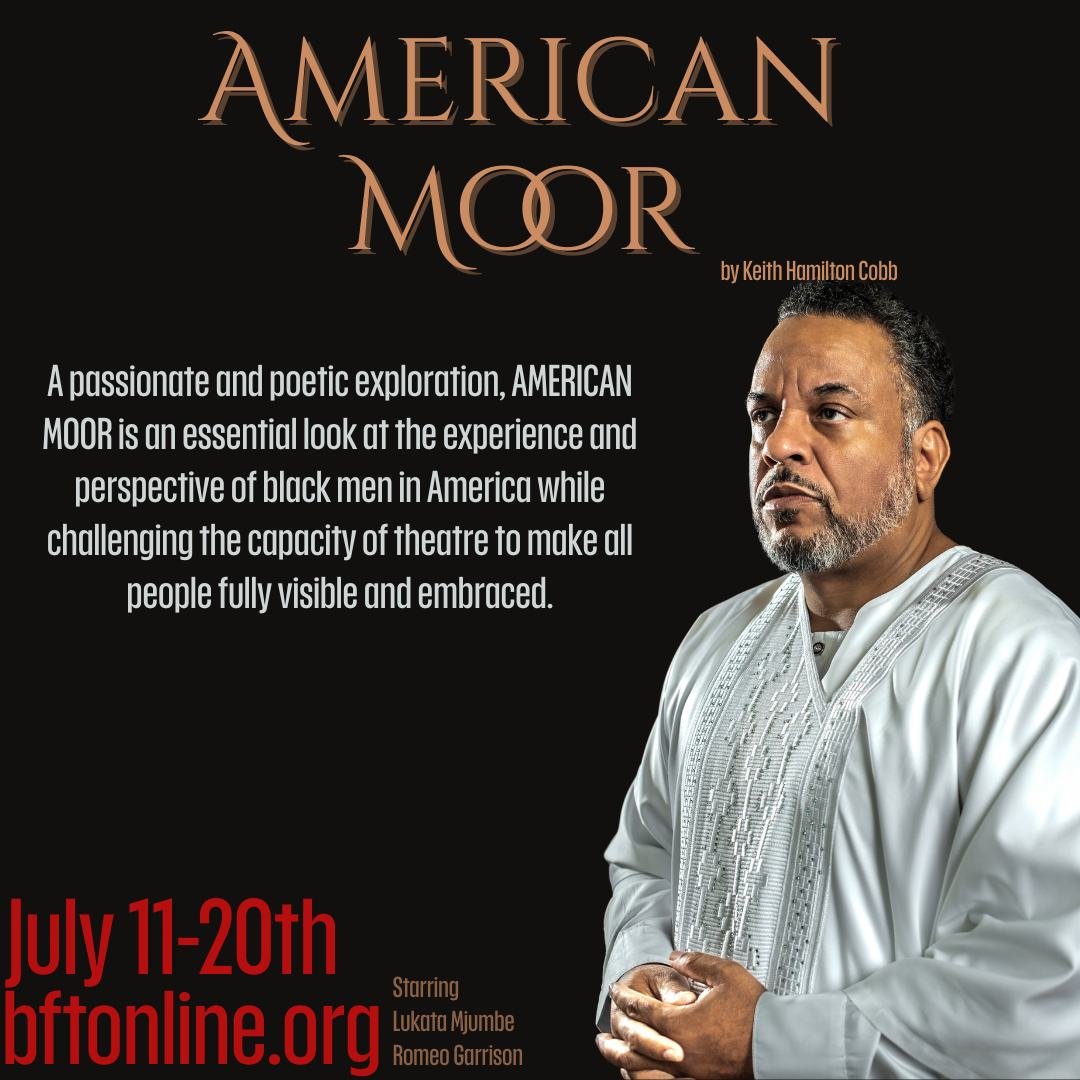 A passionate and poetic exploration, AMERICAN MOOR is an essential look at the experience and perspective of black men in America while challenging the capacity of theatre to make all people fully visible and embraced. Get tickets now at www.bftonlin