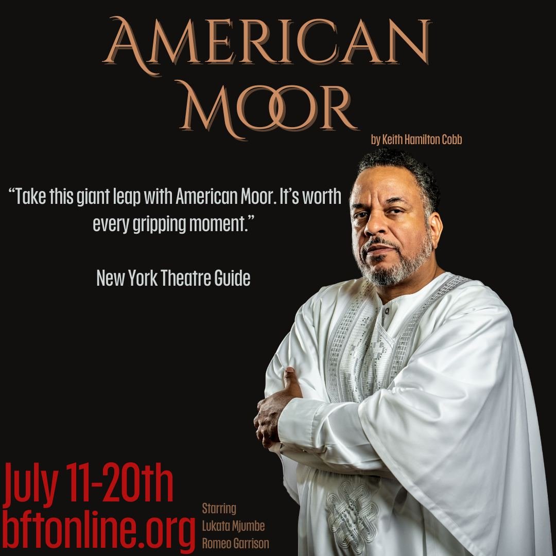 “Take this giant leap with American Moor. It’s worth every gripping moment.” -New York Theatre Guide. Get tickets now at www.bftonline.org