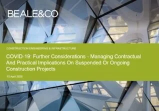 COVID-19: Managing Contractual And Practical Implications On Suspended Or Ongoing UK Construction Projects